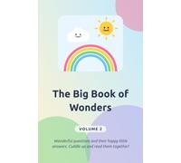 The Big Book of Wonders - Volume 2: Questions and answers for curious minds. To read together from age 5