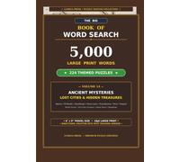 The Big Book of Word Search: Volume 14: Ancient Mysteries, Lost Cities & Hidden Treasures - 5,000 Large Print Words & 224 Themed Puzzles in Travel ... Keys (Lumina Press Puzzle Master Collection)