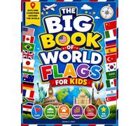 The Big Book of World Flags for Kids: Explore Country Flags, Capitals, National Animals, Famous Landmarks, and Fun Facts | A Geography Picture Book