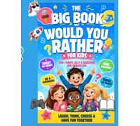 The Big Book of Would You Rather for Kids: 300+ Funny, Silly & Challenging Questions for Endless Fun