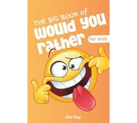 The Big Book of Would You Rather for Kids: Screen-Free Fun for Road Trips, Sleepovers, and Family Game Nights - 500 Wacky Questions That Keep Kids Talking and Laughing