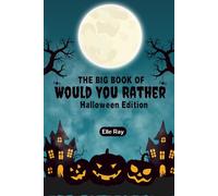The Big Book of Would you Rather: Halloween Edition: A Giggle-Packed Halloween Party Game Book Full of Spooky Fun, Confidence-Building Conversations, ... You Rather” Questions for Kids Ages 6-12