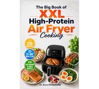 The Big Book of XXL High-Protein Air Fryer Cooking: 250+ High-Protein Recipes to Lose Weight and Build Muscle - With a 21-Day Meal Plan and Slimming Program