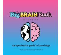 The Big Brain Book-History: An alphabetical guide to knowledge