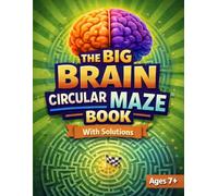 The Big Brain Circular Maze Book: Brain-Boosting Maze Puzzles for Kids and Teens with Solutions (The Big Brain Series)
