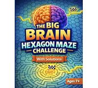 The Big Brain Hexagon Maze Challenge: 50 Geometric Mazes with Solutions for Kids Ages 7+ | Brain Teaser Puzzle Book (The Big Brain Series)