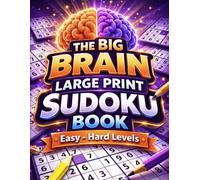 The Big Brain Large Print Sudoku Book: Easy to Hard Levels | 9x9 Logic Puzzles for Teens, Adults, and Seniors with Clear Large Grids (The Big Brain Series)