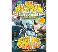 The Big-Brain Trivia Book For Super-Smart Kids: Explore Space, History, Science, Plants, Animals and more!