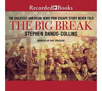 The Big Break: The Greatest WWII POW Escape Story Never Told