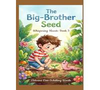 The Big-Brother Seed: A Story About Growing Love and Patience (The Whispering Hearts Series)