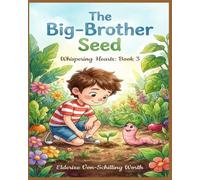 The Big-Brother Seed: A Story About Growing Love and Patience (The Whispering Hearts Series)