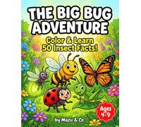 The Big Bug Adventure: A Coloring and Learning Activity Book for Kids: Color & Learn 50 Amazing Insect Facts - Fun Bug Coloring Pages for Boys and Girls Ages 4-9 (The Big Adventure Collection)