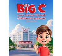 The Big C: Leo's Journey Through Childhood Leukemia: Children's Cancer Book | Leukemia Story for Kids | Pediatric Cancer Awareness Gift | Kids Chemo and Port Book