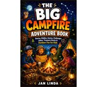 THE BIG CAMPFIRE ADVENTURE BOOK FOR KIDS AGES 8-12: 400 Fun Games, Wild Facts, Stories, Riddles, Challenges, and Outdoor Activities