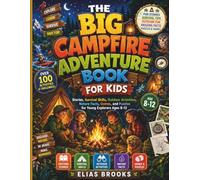 THE BIG CAMPFIRE ADVENTURE BOOK FOR KIDS: Stories, Survival Skills, Outdoor Activities, Nature Facts, Games, and Puzzles for Young Explorers