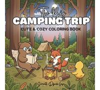 The Big Camping Trip: Cute & Cozy Coloring Book for Adults and Teens, Fuzzy Friends, Camp Scenes, Magical Adventures and Relaxing Designs