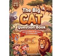 The Big Cat Question Book: Why Do Tigers Have Stripes? Fun Facts and Answers to the Questions Kids Ask About Lions, Cheetahs, Leopards, and Other Wild Cats, Ages 6-12