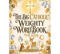 The Big Catholic Weighty Word Book for Kids: An A-to-Z Adventure of 26 Marvelous Words, Saints & Scripture That Grows Your Child's Faith and Vocabulary in Just One Bedtime Story a Night (FaithWins)