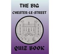 The Big Chester-le-Street Quiz Book: Wordsearches, anagrams, local trivia and more from Chester-le-Street and surrounding villages