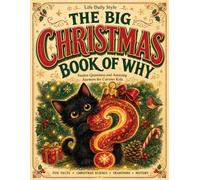 The Big Christmas Book of Why: Fun Facts, Holiday Traditions and Surprising Science in 400+ Questions and Answers for Curious Kids