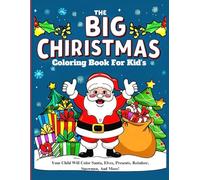 The Big Christmas Coloring Book For Kid's: Your Child Will Color Santa, Elves, Presents, Reindeer, Snowmen, And More!