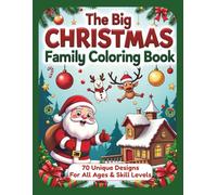 The Big Christmas Family Coloring Book: 70 Holiday Designs for Kids, Teens, and Adults · Santa, Reindeer, Cozy Homes, Ornaments, Mandalas, and More!