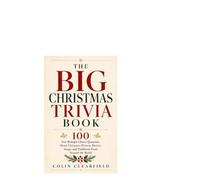 The Big Christmas Trivia Book: 100 Fun Multiple Choice Questions About Christmas History, Movies, Songs, and Traditions From Around the World