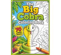 The Big Cobra Coloring Book: Perfect for Ages 3 - 8, Big Pages, Fantastic Pictures, Cobras and Other Fun Animals!