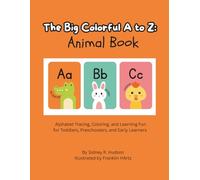The Big Colorful A-Z Animal Book: Alphabet Tracing, Coloring, and Learning Fun for Toddlers, Preschoolers, and Early Learners