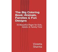 The Big Coloring Book: Animals, Families & Fun Designs: 30 Beautiful Pages for Kids, Adults & Family Time
