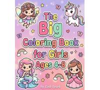 The Big Coloring Book for Girls Ages 4-8: Big and Easy Cute Coloring Pages with Princesses Fairies Unicorns and Fun Designs for Kids
