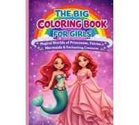 The Big Coloring Book for Girls: Magical Worlds of Princesses, Fairies, Mermaids & Enchanting Creatures