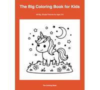 The Big Coloring Book for Kids: 48 Big Simple Pictures for Ages 3-8 - Animals, Unicorns, Trucks, Dinosaurs and Holidays