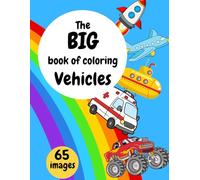 The Big Coloring Book of Vehicles: A Fun and Easy Vehicle Coloring Book for Kids Ages 4-8: 65 Fun and Easy Coloring Pages of Cars, Trucks and Vehicles for Kids Ages 4-8 (The Big Book of Coloring)