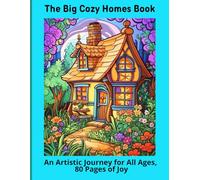 The Big Cozy Homes Book: An Artistic Journey for All Ages, 80 Pages of Joy