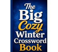 The Big Cozy Winter Crossword Book: A Relaxing Collection of Warm, Seasonal Crossword Puzzles to Challenge Your Mind, Unwind Your Day, and Celebrate the Magic of Winter
