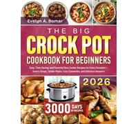 The Big Crock Pot Cookbook for Beginners: Easy, Time-Saving, and Flavorful Slow Cooker Recipes for Every Occasion - Savory Soups, Tender Meats, Cozy Casseroles, and Delicious Desserts