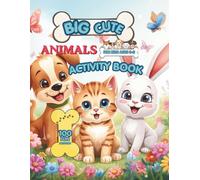 The Big Cute Animals Activity Book For Kids Ages 3- 5: 100 Fun Animal Activities For Preschool Kids With Mazes Tracing Numbers Coloring Counting Matching Puzzles And Learning Games