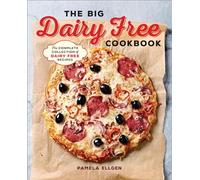 The Big Dairy Free Cookbook: The Complete Collection of Delicious Dairy-Free Recipes