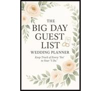 The Big Day Guest List Wedding Planner: A Practical Organizer for Weddings, Receptions & Special Events | Track of Invitations, RSVPs, Save the Dates, Thank You Notes & Guest Attendance