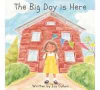 The Big Day is Here: A Story About Starting School (My First School Days)