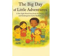 The Big Day of Little Adventures: A Fun Sight-Word Storybook for Pre-K and Kindergarten Early Reader