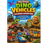 The Big Dino Vehicle Coloring Adventure: A Fun Dinosaur Vehicle Coloring Book for Kids with Cars, Trucks, Diggers, Trains, Planes, Boats and More