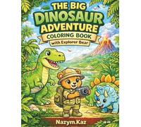 The Big Dinosaur Adventure Coloring Book with Explorer Bear: 50+ Fun Dinosaur Coloring Pages | Cute Explorer Bear Adventures | Easy Coloring for Kids Ages 4-8 (Farmer Bear World Adventures)