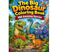 The Big Dinosaur Coloring Book: 100 Amazing Species: A Journey Through 100 Prehistoric Species (Little Artists Press)