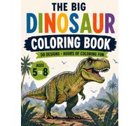 The Big Dinosaur Colouring Book for Children Ages 5 to 8: 50 designs with T Rex, triceratops, flying reptiles, sea creatures and prehistoric scenes