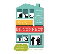 The Big Disconnect: Protecting Childhood and Family Relationships in the Digital Age