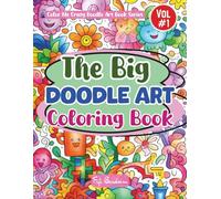 The Big Doodle Art Coloring Book: A Playful Collection of 100 Fun, Whimsical, and Lighthearted Designs That Will Keep You Smiling As You Color. (Color Me Crazy Doodle Art)