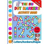 The Big Dot Markers and Paint Dauber Activity Book for ages 1-4: Early learning coloring book, big dots with easy pictures to learn uppercase ... fine motor skills. (BIG DOTS, BIG SKILLS)