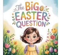 The Big Easter Question Book for Kids: A Spring Children’s Story Explaining the Meaning of The Holiday Through Family and Kindness